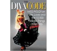 The Diva Code: Miss Piggy on Life, Love, and the 10,000 Idiotic Things Men/Frogs Do
