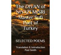 The DIVAN of NIYAZI MISRI Master Sufi Poet of Turkey: SELECTED POEMS