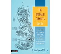The Divergent Channels - Jing Bie: A Handbook for Clinical Practice and Five Shen Nei Dan Inner Meditation