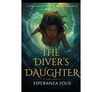The Diver's Daughter: A Pirate Romantasy in a Caribbean Fantasy Setting of Ancient Magic and Unexpected Love (A Romantasy of the Pirate Republic)