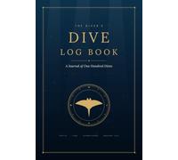 The Diver's Dive Log Book: A Journal of 100 Dives - Scuba Diving Logbook for Beginners & Experienced Divers