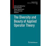 The Diversity and Beauty of Applied Operator Theory: 268 (Operator Theory: Advances and Applications, 268)