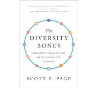 The Diversity Bonus : How Great Teams Pay Off in the Knowledge Economy