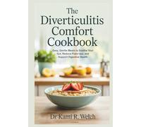 The Diverticulitis Comfort Cookbook: Easy, Gentle Meals to Soothe Your Gut, Reduce Flare-Ups, and Support Digestive Health (Empowered Healthy Living)