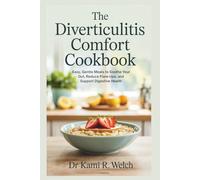 The Diverticulitis Comfort Cookbook: Easy, Gentle Meals to Soothe Your Gut, Reduce Flare-Ups, and Support Digestive Health (Empowered Healthy Living)