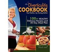 The Diverticulitis Cookbook: Feel Better, by Eating Better: 30 Day Meal Plan and Recipes: Volume 1