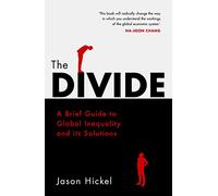 The Divide : A Brief Guide to Global Inequality and its Solutions