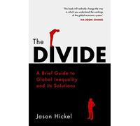 The Divide: A Brief Guide to Global Inequality and its Solutions. Hic PB