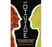 The Divide: Seven true stories of compassion and connection, in a world that wants to keep us apart