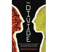The Divide : Seven true stories of compassion and connection, in a world that wants to keep us apart