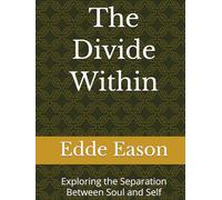 The Divide Within: Exploring the Separation Between Soul and Self (The Journey Back To The Self)