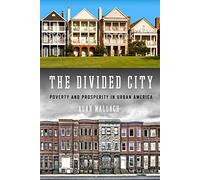 The Divided City: Poverty and Prosperity in Urban America