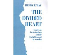 The Divided Heart: Essays on Protestantism and the Enlightenment in America by H