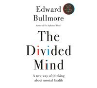 The Divided Mind : A new way of thinking about mental health