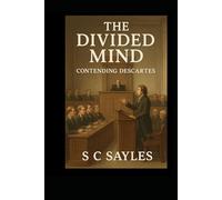 THE DIVIDED MIND: CONTENDING DESCARTES