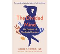 The Divided Mind : The Epidemic of Mindbody Disorders