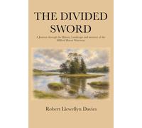 THE DIVIDED SWORD: A Journey Through the History, Landscape and Memory of the Milford Haven Waterway