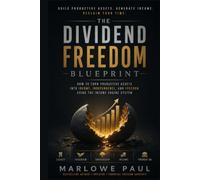 THE DIVIDEND FREEDOM BLUEPRINT: How to Replace Your Bills, Escape the Retirement Trap, and Build a Paycheck From Your Investments (Expat Guide to Travel)