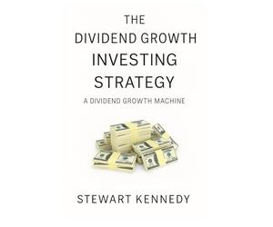 The Dividend Growth Investing Strategy: A Dividend Growth Machine: 55 (The Investing Essentials Library)