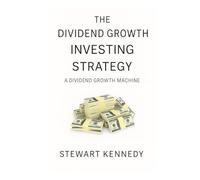 The Dividend Growth Investing Strategy: A Dividend Growth Machine (The Investing Essentials Library)