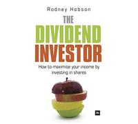 The Dividend Investor: A practical guide to building a share portfolio designed to maximise income