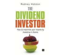 The Dividend Investor : A practical guide to building a share portfolio designed to maximise income