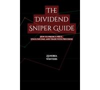 The Dividend Sniper Guide: How to Predict Price, Stack Income, and Trade with Precision