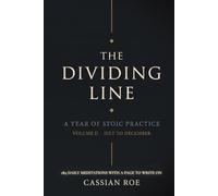 The Dividing Line: A Year of Stoic Practice - Volume II: July to December