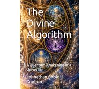 The Divine Algorithm: A Quantum Awakening of a Universe