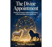 The Divine Appointment: Finding the Flawless Fulfillment of Prophecy in the Final Week of the Life of Jesus (The 45-Minute Theologian: A Deeper Scripture Study for the Busy Believer)