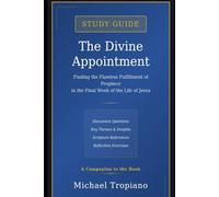 The Divine Appointment Study Guide: Finding the Flawless Fulfillment of Prophecy in the Final Week of the Life of Jesus