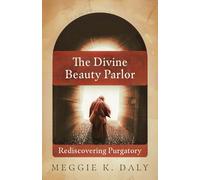 The Divine Beauty Parlor: Rediscovering Purgatory