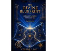 The Divine Blueprint: From Uncertainty to Clarity: Unveiling Your True Identity, Embracing God’s Call, Unlocking Your Gifts, and Stepping into Your Divine Destiny (Destiny Series)