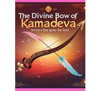 The Divine Bow of Kamadeva: Arrows That Ignite the Soul