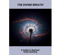 The Divine Breath: A Guide To Spiritual Understanding