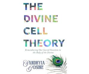The Divine Cell Theory: Remembering Our Sacred Function And Purpose.