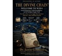THE DIVINE CHAIN®: Vertical Integration, Artificial Intelligence, and the Intelligent Supply Chain Philosophy in Action: From Idea to Porch (THE DIVINE CHAIN® & SYDTEK CHAIN™ STANDARDS)
