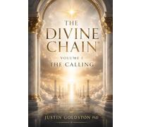 The Divine Chain®: Volume I: The Calling: 1 (THE DIVINE CHAIN®: Welcome to Web4 - A Research Program on Theology, Wisdom, Technology, Governance, and Human Flourishing)