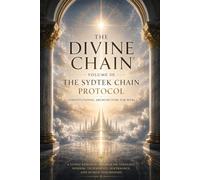 The Divine Chain® Volume III: The SydTek Chain Protocol: 3 (THE DIVINE CHAIN®: Welcome to Web4 - A Research Program on Theology, Wisdom, Technology, Governance, and Human Flourishing)