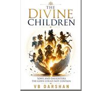 THE DIVINE CHILDREN: Sons and Daughters, the Gods Could Not Contain