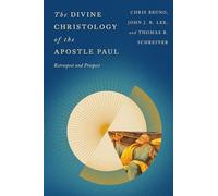The Divine Christology of the Apostle Paul: Retrospect and Prospect