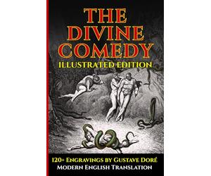 The Divine Comedy - Fully Illustrated Edition - Easy-to-Read Modern English: Includes Dante’s Inferno, Purgatorio, and Paradiso with 120+ Illustrations by Gustave Doré, Plus Guides and Commentary
