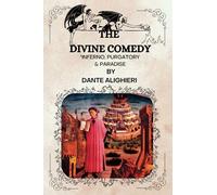 THE DIVINE COMEDY " INFERNO , PURGATORY AND PARADISE" BY Dante Alighieri: With Original Illustrations
