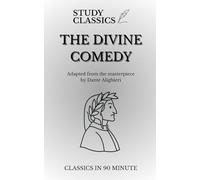 The Divine Comedy - Modern 90-Minute Summary & Study Guide: Plain-English retelling of Inferno, Purgatorio & Paradiso with canto summaries, characters, themes & key quotes