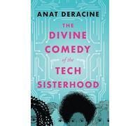 The Divine Comedy of the Tech Sisterhood: & other stories