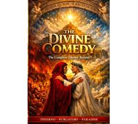The Divine Comedy: The Complete Journey: Dante's Divine Comedy in Modern Language - Complete Edition