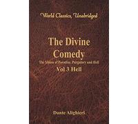The Divine Comedy - The Vision of Paradise, Purgatory and Hell -: Vol 3 Hell (World Classics, Unabridged)