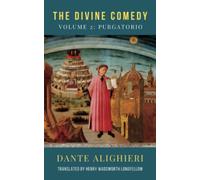 The Divine Comedy: Volume 2: Purgatorio: The 1867 Longfellow Translation of the Original 1320 Italian Literary Classic Narrative Poem (Annotated)