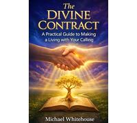 The Divine Contract: A Practical Guide to Making a Living with Your Calling