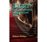 The Divine Council: The mystery of God's governance of heaven and earth.